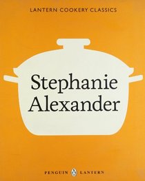 Lantern Cookery Classics: Stephanie Alexander