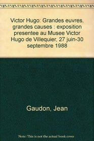 Victor Hugo: Grandes euvres, grandes causes : exposition presentee au Musee Victor Hugo de Villequier, 27 juin-30 septembre 1988 (French Edition)
