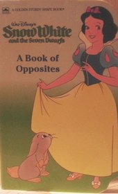 Walt Disney's Snow White and the Seven Dwarfs: A Book of Opposites (Golden Sturdy Shape Book)
