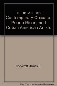 Latino Visions: Contemporary Chicano, Puerto Rican, and Cuban American Artists