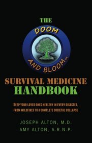 The Doom and Bloom(tm) Survival Medicine Handbook: Keep your loved ones healthy in every disaster, from wildfires to a complete societal collapse