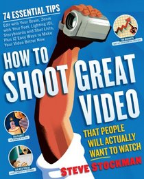 How to Shoot Great Video: Advice to Make Any Amateur Look Like a Pro