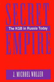 Secret Empire: The KGB in Russia Today