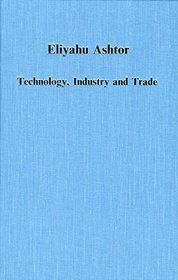 Technology, Industry and Trade: The Levant Versus Europe, 1250-1500 (Collected Studies Series)