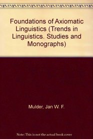 Foundations of Axiomatic Linguistics (Trends in Linguistics. Studies and Monographs)
