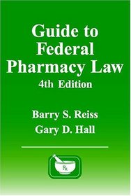 Guide to Federal Pharmacy Law, Fourth Edition