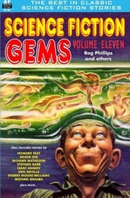 Science Fiction Gems, Volume Eleven, Rog Phillips and Others (Volume 11)