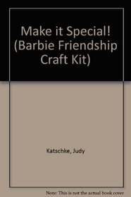 Make It Special! (Barbie Friendship Craft Kit)
