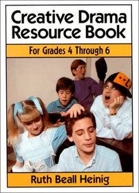 Creative Drama Resource Book: Grades 4 Through 6