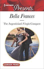 The Argentinian's Virgin Conquest (Claimed by a Billionaire, Bk 1) (Harlequin Presents, No 3520) (Larger Print)