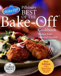 Pillsbury Best of the Bake-Off Cookbook : Recipes from America's Favorite Cooking Contest: Updated Edition with a New Quick  Easy Main Meals Chapter! (Random House Large Print)