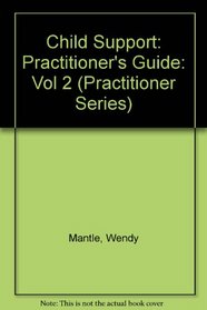 Child Support: Practitioner's Guide: Vol 2