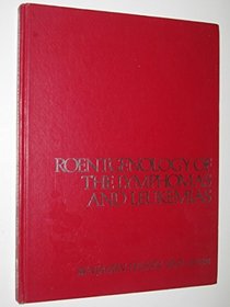 Roentgenology of the Lymphomas and Leukemias: A Seminars in Roentgenology Reprint, July and October 1980