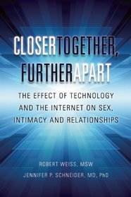 Closer Together, Further Apart: The Effect of Technology and the Internet on Sex, Intimacy and Relationships