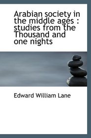 Arabian society in the middle ages : studies from the Thousand and one nights