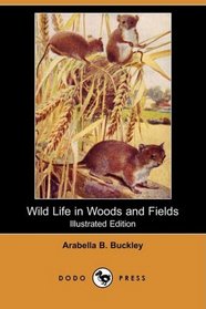 Wild Life in Woods and Fields (Illustrated Edition) (Dodo Press)