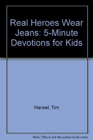 Real Heroes Wear Jeans: 5-Minute Devotions for Kids
