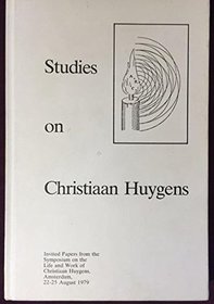 Studies on Christian Huygens: Invited Papers of the Symposium, Amsterdam, August 22-25, 1979