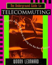 The Underground Guide to Telecommuting: Slightly Askew Advice on Leaving the Rat Race Behind (Underground Guide)