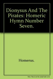 Dionysus and the Pirates: Homeric Hymn Number Seven.