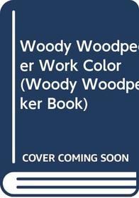 Woody Woodpecker Work Color (Woody Woodpecker Book)