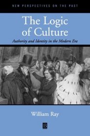 The Logic of Culture: Authority and Identity in the Modern Era (New Perspectives on the Past)