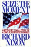 SEIZE THE MOMENT: AMERICA'S CHALLENGE IN A ONE-SUPERPOWER WORLD
