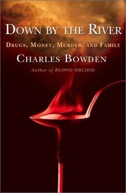 Down by the River : Drugs, Money, Murder, and Family