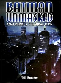 Batman Unmasked: Analyzing a Cultural Icon