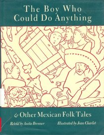 The Boy Who Could Do Anything  Other Mexican Folktales: And Other Mexican Folktales