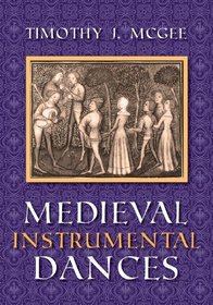 Medieval Instrumental Dances (Music, Scholarship and Performance)