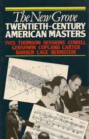 Twentieth-Century American Masters: Ives, Thomson, Sessions, Cowell, Gershwin, Copland, Carter, Barber, Cage, Bernstein (New Grove)
