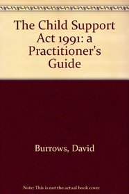 The Child Support Act 1991: a Practitioner's Guide
