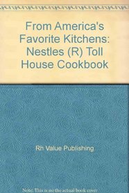 From America's Favorite Kitchens: Nestles (R) Toll House Cookbook