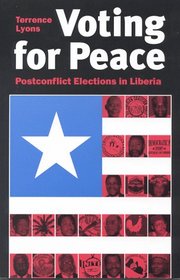 Voting for Peace: Postconflict Elections in Liberia (Studies in Foreign Policy)