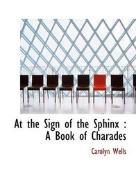 At the Sign of the Sphinx: A Book of Charades