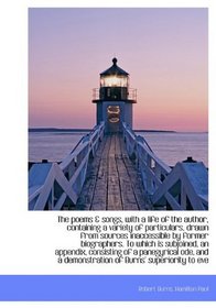 The poems & songs, with a life of the author, containing a variety of particulars, drawn from source