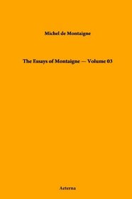 The Essays of Montaigne - Volume 03