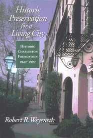 Historic Preservation for a Living City: Historic Charleston Foundation, 1947-1997 (Historic Charleston Foundation Studies in History and Culture)