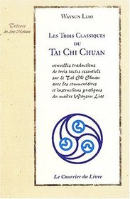 Les Trois Classiques du Tai Chi Chuan : Nouvelles traductions de trois textes essentiels sur le Tai Chi Chuan avec les commentaires et instructions pratiques du matre Waysun Liao