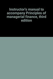 Instructor's manual to accompany Principles of managerial finance, third edition