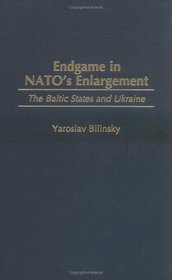 Endgame in NATO's Enlargement : The Baltic States and Ukraine