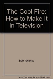 The cool fire: How to make it in television
