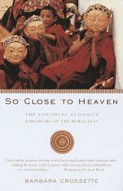 So Close to Heaven : The Vanishing Buddhist Kingdoms of the Himalayas (Vintage Departures)