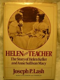 Helen and Teacher : Story of Helen Keller and Anne Sullivan Macy