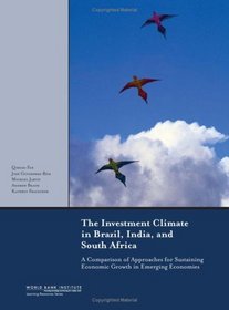 The Investment Climate in Brazil, India, and South Africa: A Comparison of Approaches for Sustaining Economic Growth in Emerging Economies (Wbi Learning Resources)