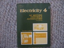 Electricity Four: Ac Motors, Controls, Alternators