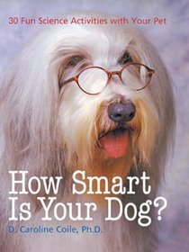 How Smart Is Your Dog? : 30 Fun Science Activities with Your Pet