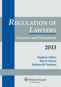 Regulation of Lawyers: Statutes and Standards, 2013 Supplement