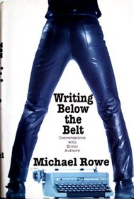 Writing Below the Belt: Conversations With Erotic Authors